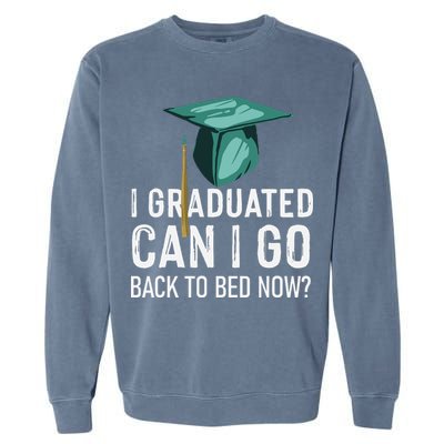 I Graduated Can I Go Back To Bed Now Funny Graduation Garment-Dyed Sweatshirt