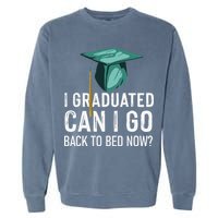 I Graduated Can I Go Back To Bed Now Funny Graduation Garment-Dyed Sweatshirt
