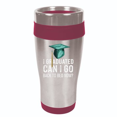 I Graduated Can I Go Back To Bed Now Funny Graduation 16oz Travel Tumbler