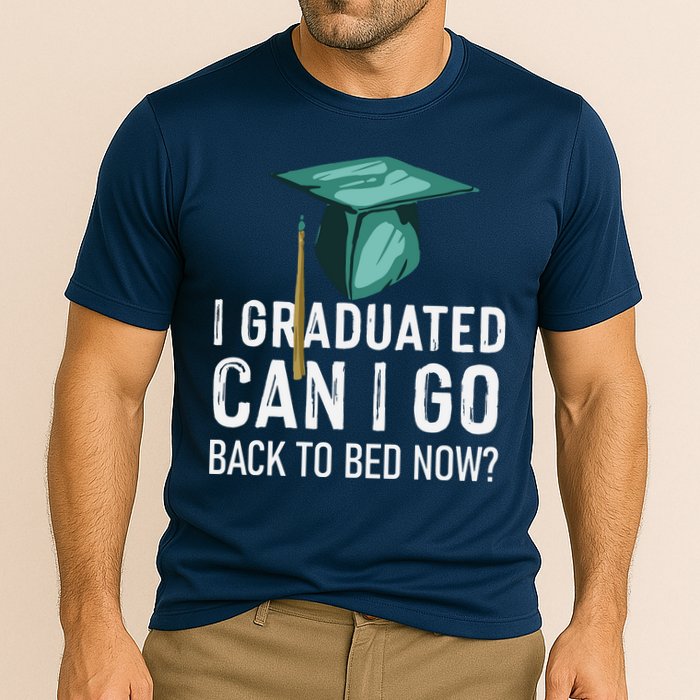 I Graduated Can I Go Back To Bed Now Funny Graduation Performance Shirt