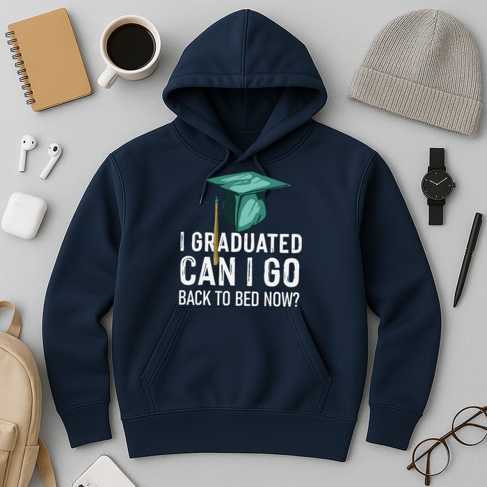 I Graduated Can I Go Back To Bed Now Funny Graduation Hoodie