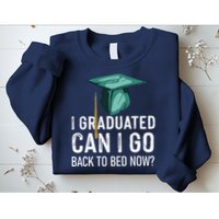 I Graduated Can I Go Back To Bed Now Funny Graduation Sweatshirt