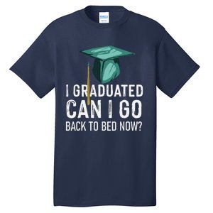 I Graduated Can I Go Back To Bed Now Funny Graduation Tall T-Shirt