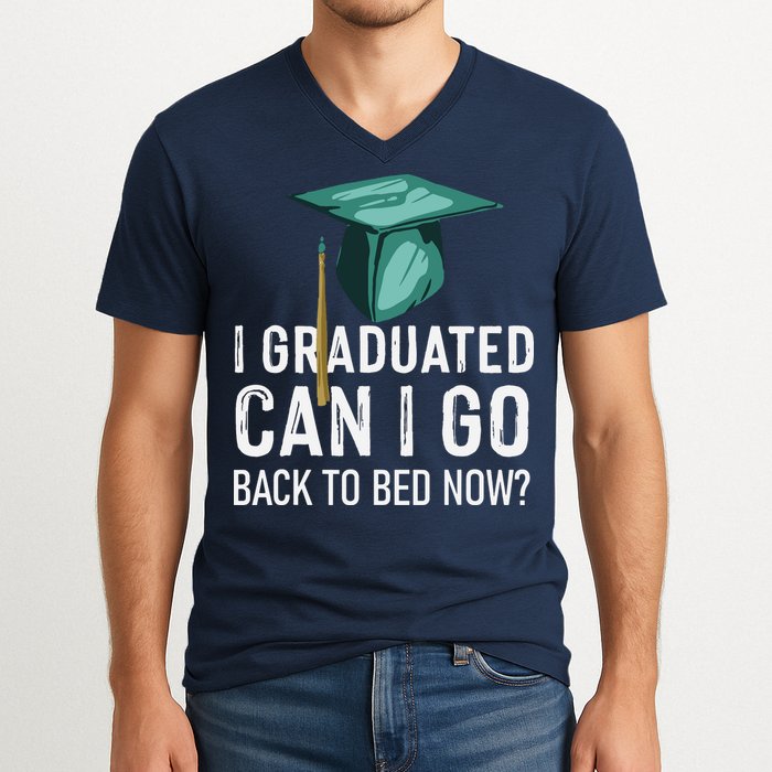 I Graduated Can I Go Back To Bed Now Funny Graduation V-Neck T-Shirt