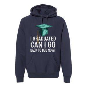 I Graduated Can I Go Back To Bed Now Funny Graduation Premium Hoodie