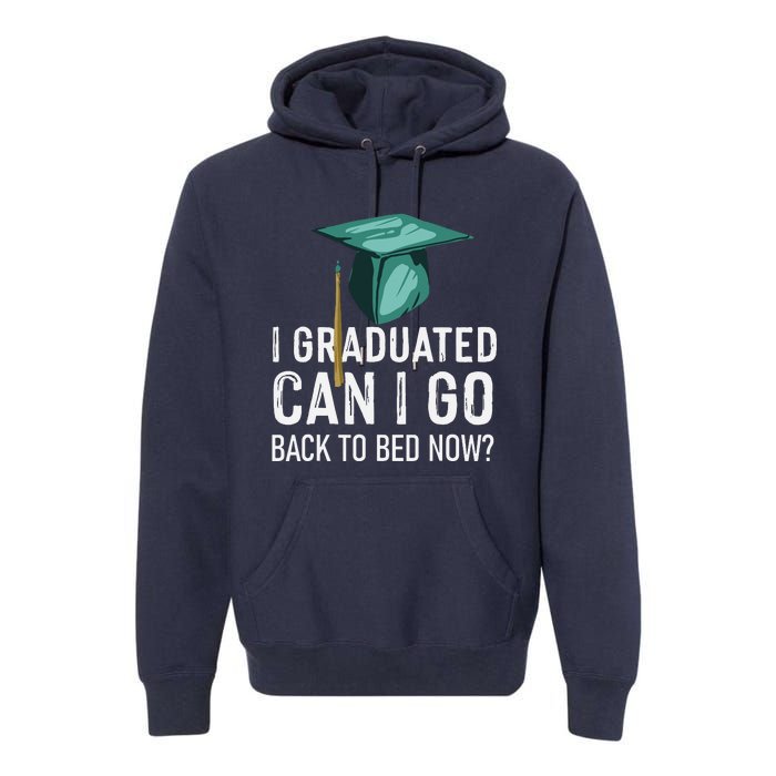 I Graduated Can I Go Back To Bed Now Funny Graduation Premium Hoodie