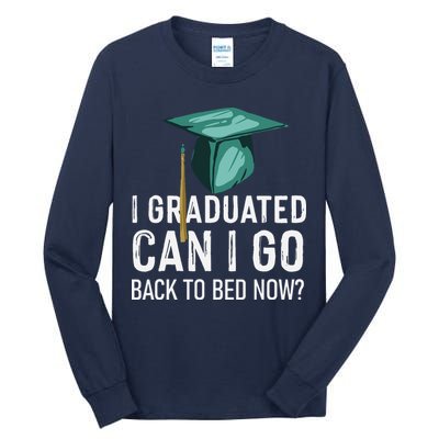 I Graduated Can I Go Back To Bed Now Funny Graduation Tall Long Sleeve T-Shirt
