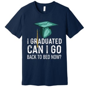 I Graduated Can I Go Back To Bed Now Funny Graduation Premium T-Shirt