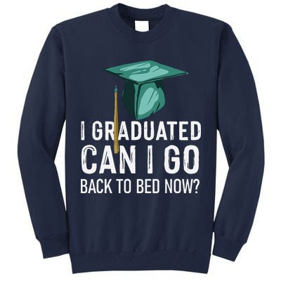 I Graduated Can I Go Back To Bed Now Funny Graduation Tall Sweatshirt