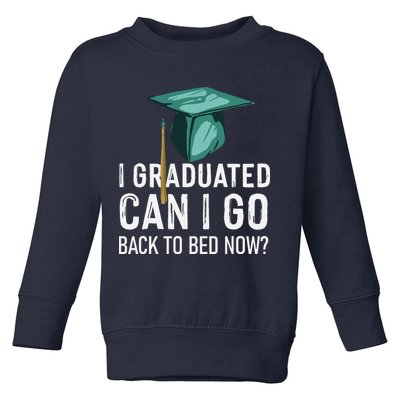I Graduated Can I Go Back To Bed Now Funny Graduation Toddler Sweatshirt