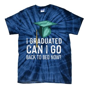 I Graduated Can I Go Back To Bed Now Funny Graduation Tie-Dye T-Shirt