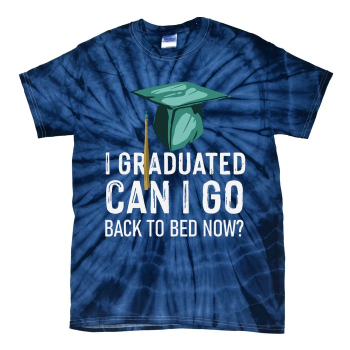 I Graduated Can I Go Back To Bed Now Funny Graduation Tie-Dye T-Shirt