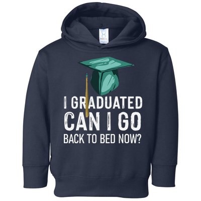 I Graduated Can I Go Back To Bed Now Funny Graduation Toddler Hoodie