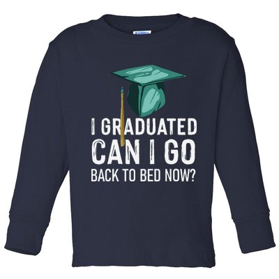 I Graduated Can I Go Back To Bed Now Funny Graduation Toddler Long Sleeve Shirt