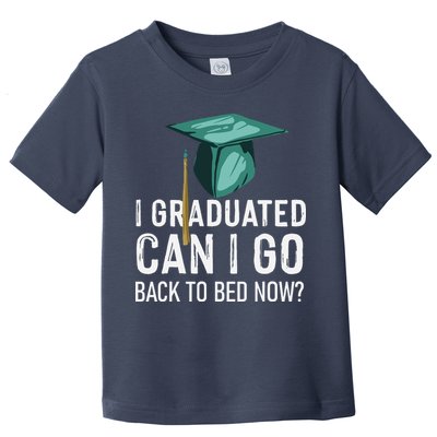 I Graduated Can I Go Back To Bed Now Funny Graduation Toddler T-Shirt