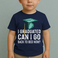 I Graduated Can I Go Back To Bed Now Funny Graduation Toddler T-Shirt
