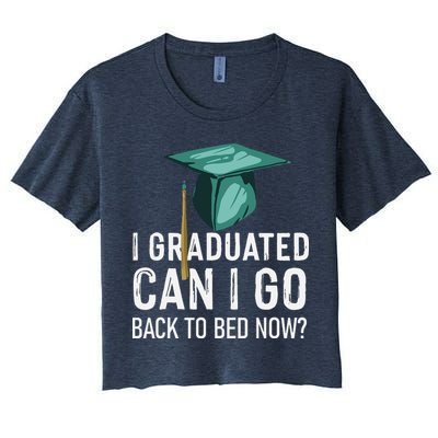 I Graduated Can I Go Back To Bed Now Funny Graduation Crop Top