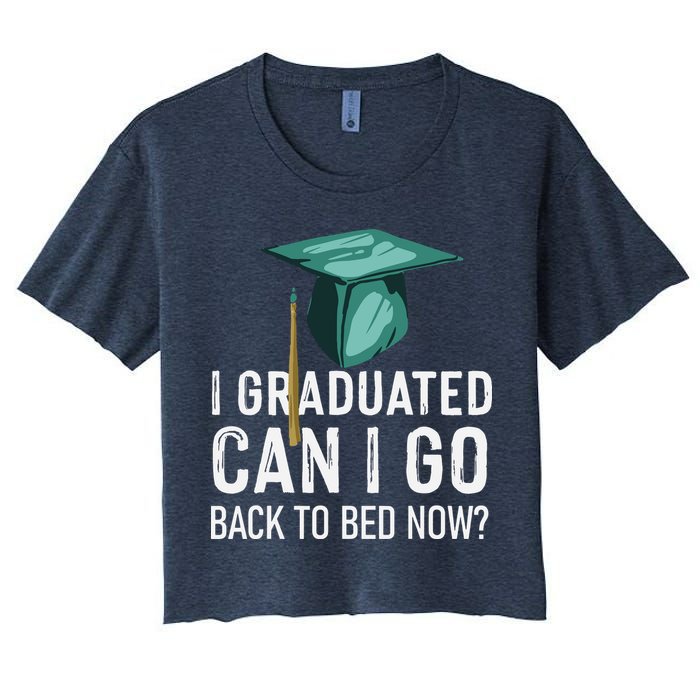 I Graduated Can I Go Back To Bed Now Funny Graduation Crop Top