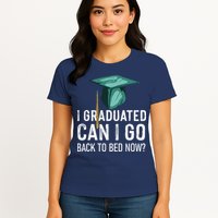 I Graduated Can I Go Back To Bed Now Funny Graduation Womens T-Shirt
