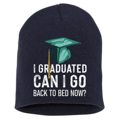 I Graduated Can I Go Back To Bed Now Funny Graduation Short Acrylic Beanie