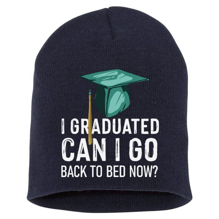 I Graduated Can I Go Back To Bed Now Funny Graduation Short Acrylic Beanie