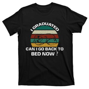 I Graduated Can I Go Back To Bed T T-Shirt