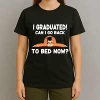 I Graduated Can I Go Back To T T-Shirt