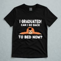 I Graduated Can I Go Back To T T-Shirt