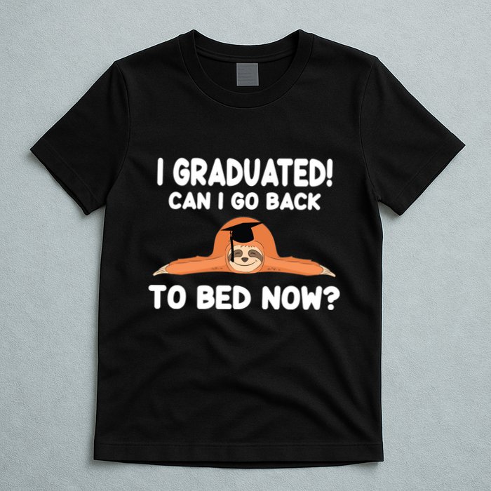 I Graduated Can I Go Back To T T-Shirt
