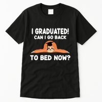 I Graduated Can I Go Back To T Tall T-Shirt