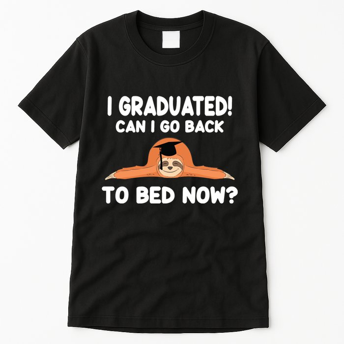I Graduated Can I Go Back To T Tall T-Shirt