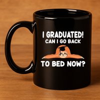 I Graduated Can I Go Back To T 11oz C Handle Ceramic Mug