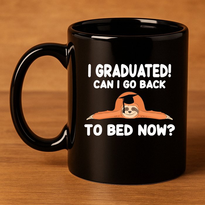 I Graduated Can I Go Back To T 11oz C Handle Ceramic Mug
