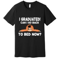 I Graduated Can I Go Back To T Premium T-Shirt