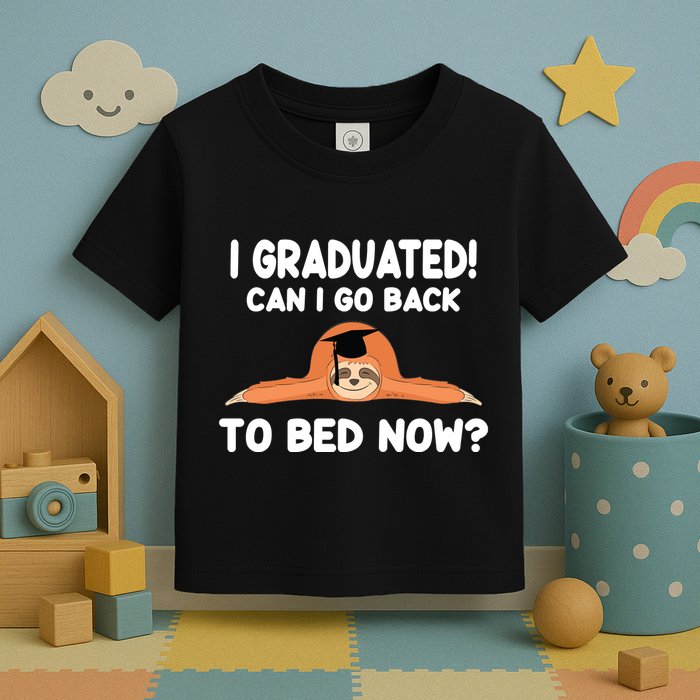 I Graduated Can I Go Back To T Toddler T-Shirt