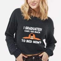 I Graduated Can I Go Back To T Cropped Pullover Crew