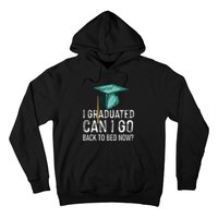 I Graduated Can I Go Back To Bed Now Funny Graduation Hoodie