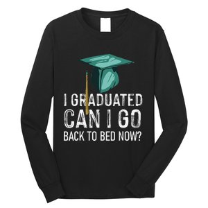 I Graduated Can I Go Back To Bed Now Funny Graduation Long Sleeve Shirt