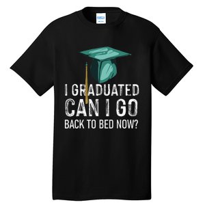 I Graduated Can I Go Back To Bed Now Funny Graduation Tall T-Shirt