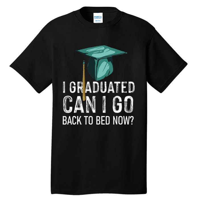 I Graduated Can I Go Back To Bed Now Funny Graduation Tall T-Shirt