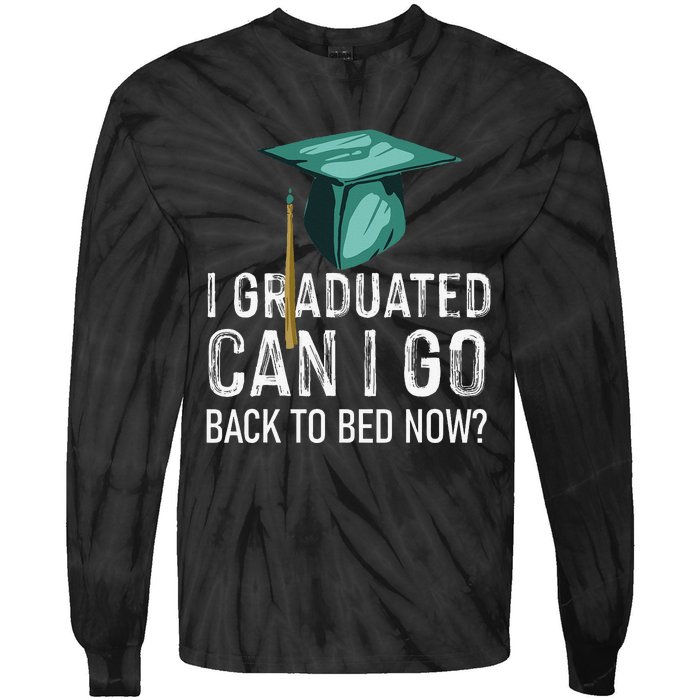 I Graduated Can I Go Back To Bed Now Funny Graduation Tie-Dye Long Sleeve Shirt