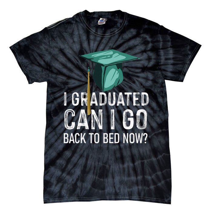 I Graduated Can I Go Back To Bed Now Funny Graduation Tie-Dye T-Shirt