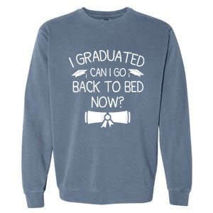 I Graduated Can I Go Back To Bed Now Funny Graduation Garment-Dyed Sweatshirt