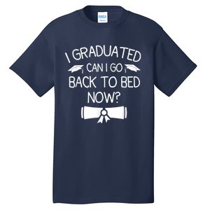 I Graduated Can I Go Back To Bed Now Funny Graduation Tall T-Shirt