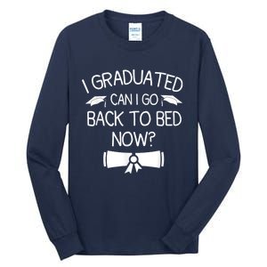 I Graduated Can I Go Back To Bed Now Funny Graduation Tall Long Sleeve T-Shirt