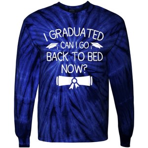 I Graduated Can I Go Back To Bed Now Funny Graduation Tie-Dye Long Sleeve Shirt