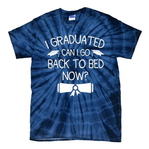 I Graduated Can I Go Back To Bed Now Funny Graduation Tie-Dye T-Shirt