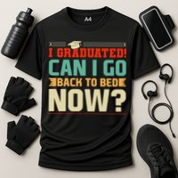 I Graduated! Can I Go Back To Bed Now Performance Shirt
