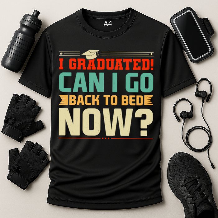 I Graduated! Can I Go Back To Bed Now Performance Shirt