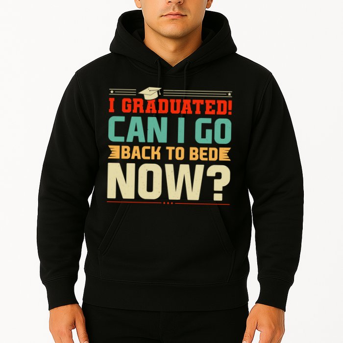 I Graduated! Can I Go Back To Bed Now Hoodie
